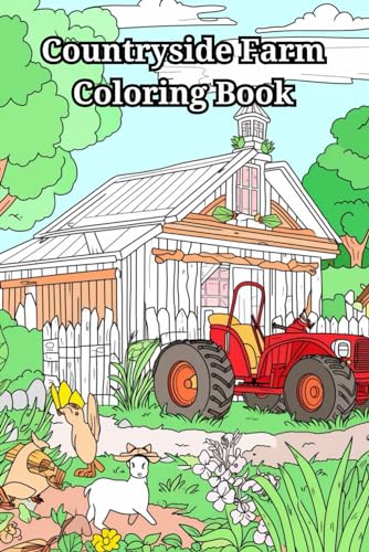 Countryside Farm Coloring Book: Peaceful Country Farm Houses, Charming Animals, Interiors, Machinery and Relaxing Landscapes von Independently published